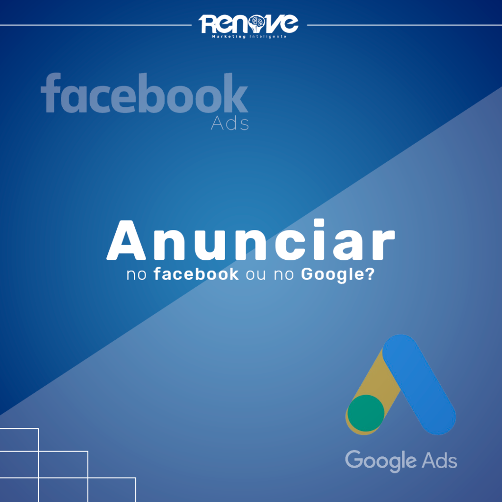 Onde eu devo anunciar: Google ou Facebook?