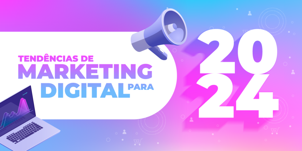 As Tendências de Marketing Digital para 2024: O que Esperar e Como se Preparar